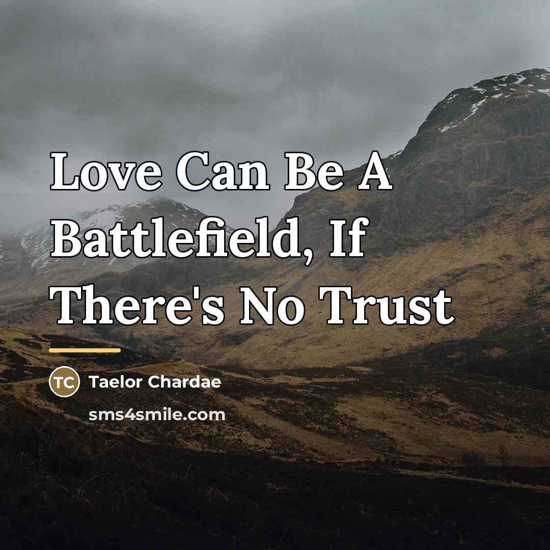 “Love Can Be A Battlefield, If There's No Trust…” quote by Taelor Chardae