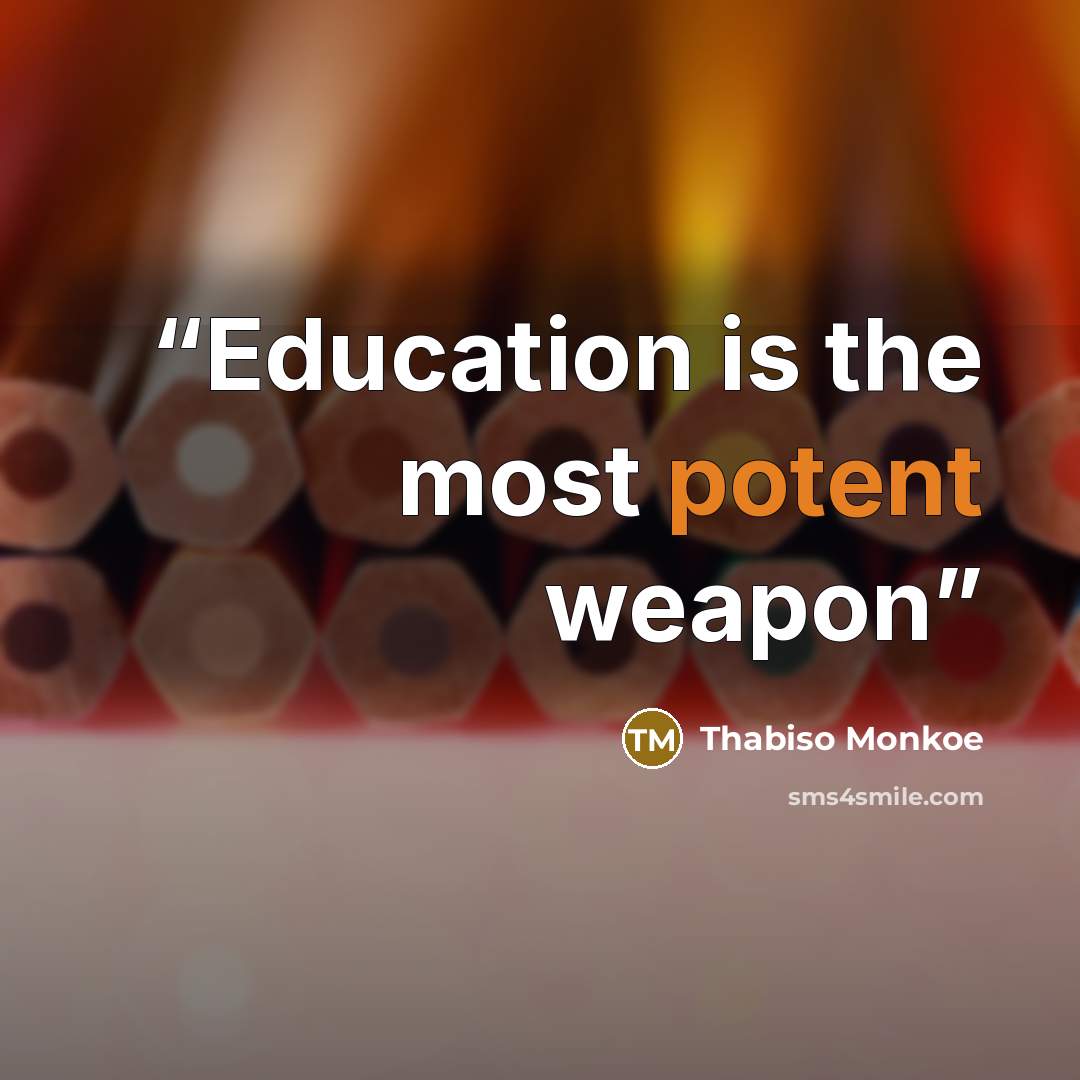 “Education is the most potent weapon” quote by Thabiso Monkoe