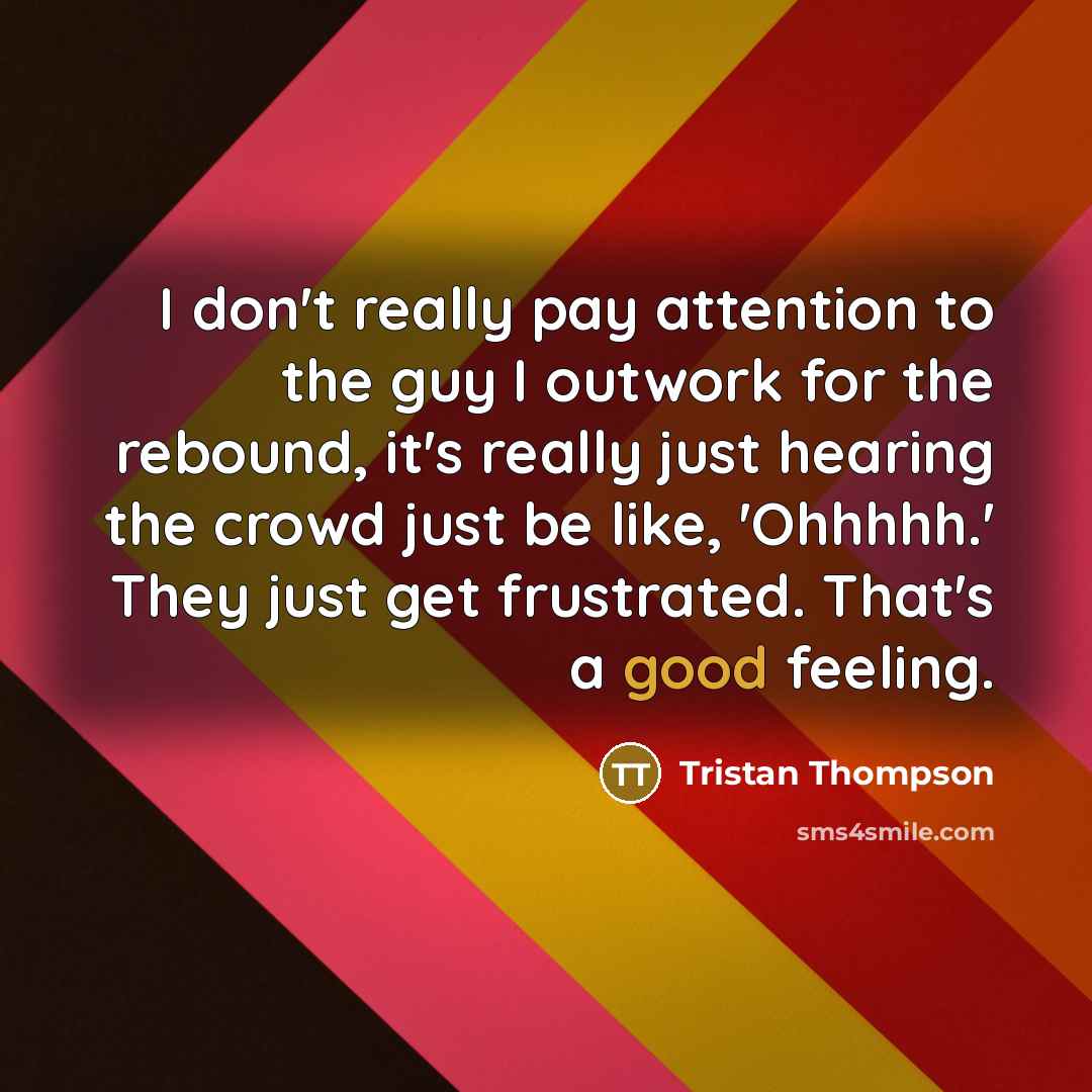 “I don't really pay attention to the guy I outwork…” quote by Tristan Thompson