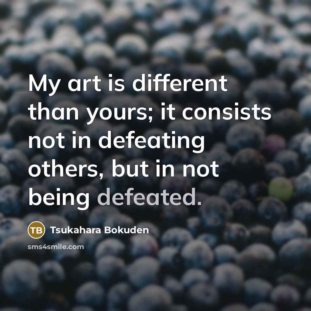 “My art is different than yours; it consists not in…” quote by Tsukahara Bokuden