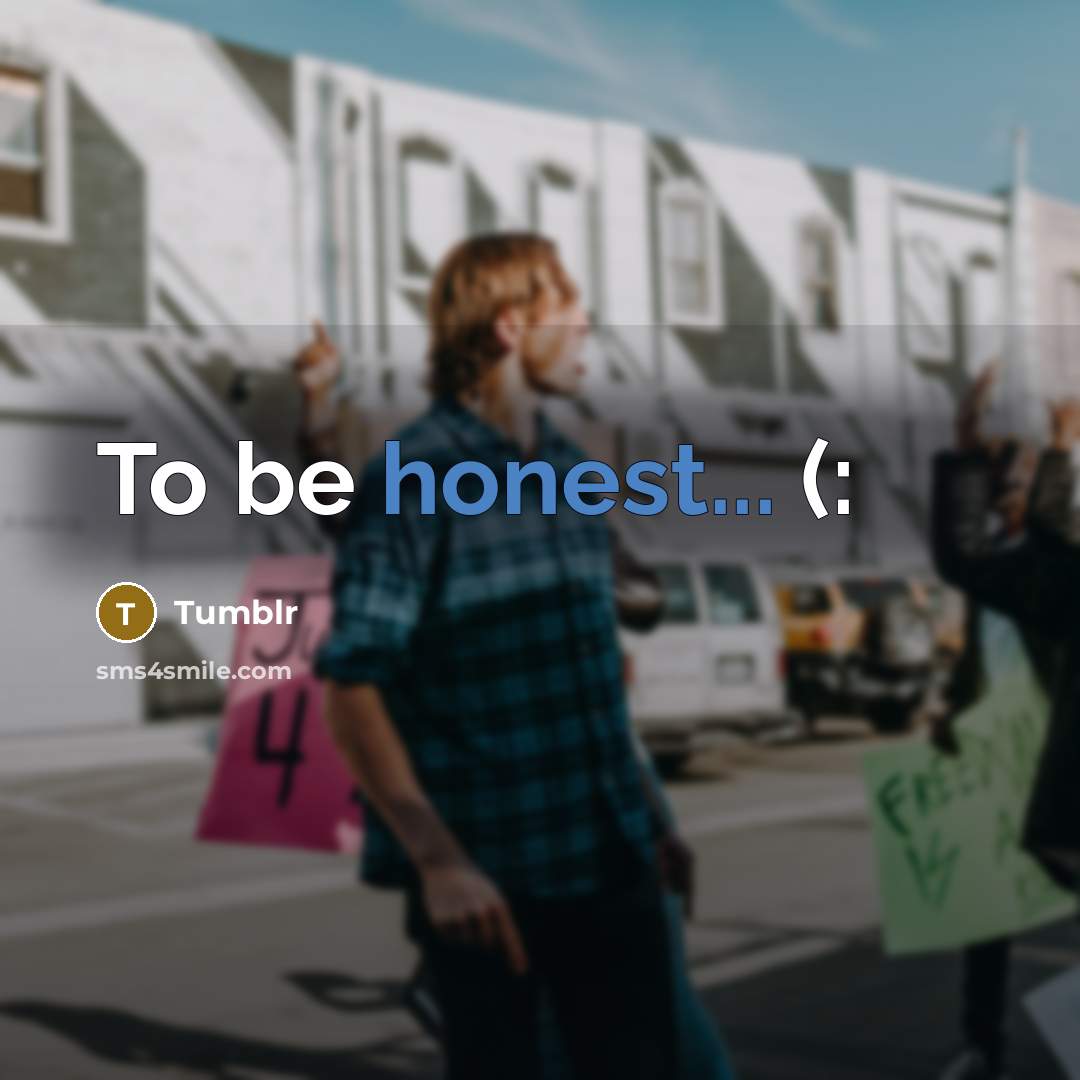 “To be honest... (:…” quote by Tumblr