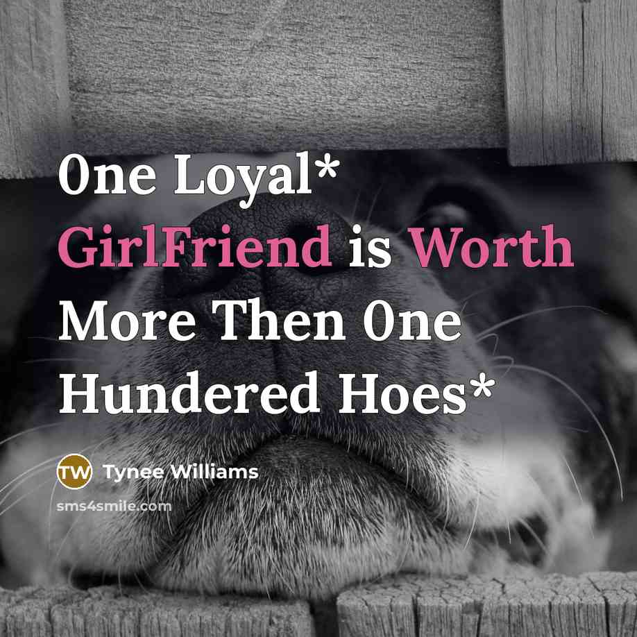 “0ne Loyal* GirlFriend is Worth More Then 0ne Hundered Hoes*” quote by Tynee Williams