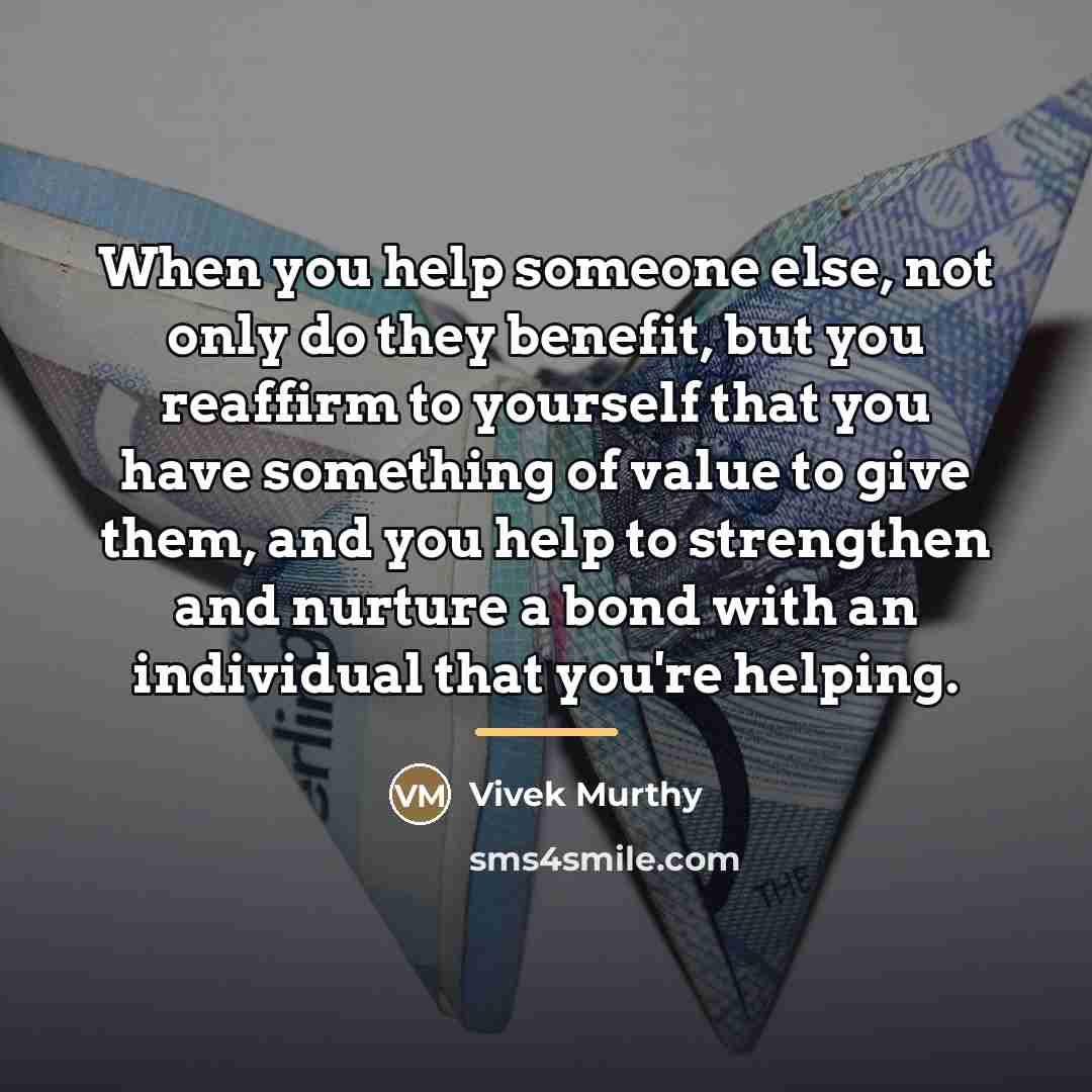 “When you help someone else, not only do they benefit,…” quote by Vivek Murthy