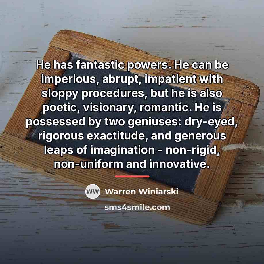 “He has fantastic powers. He can be imperious, abrupt, impatient…” quote by Warren Winiarski