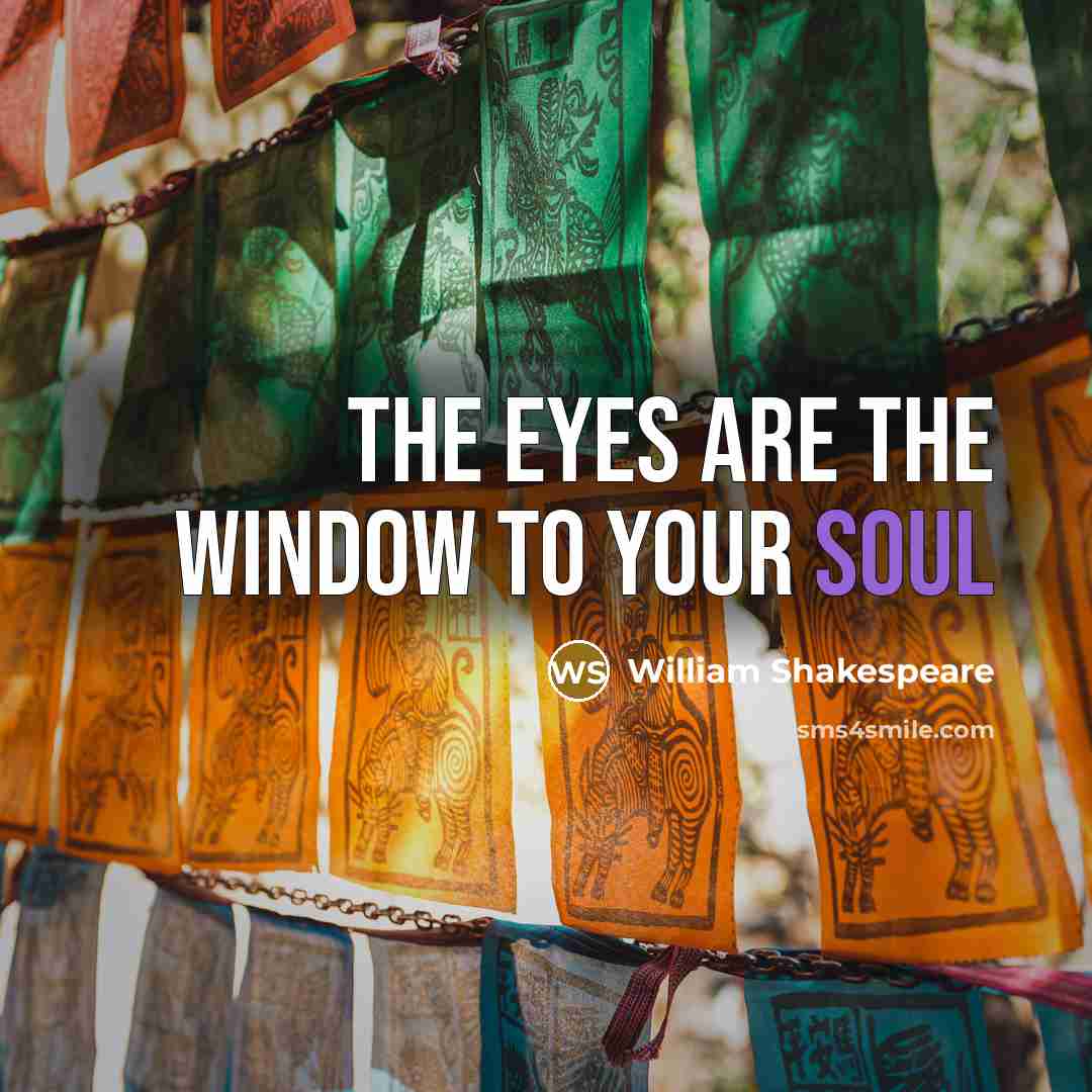 “The Eyes are the window to your soul…” quote by William Shakespeare
