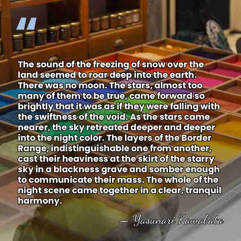 The sound of the freezing of snow over the land seemed to&hellip; - Yasunari Kawabata