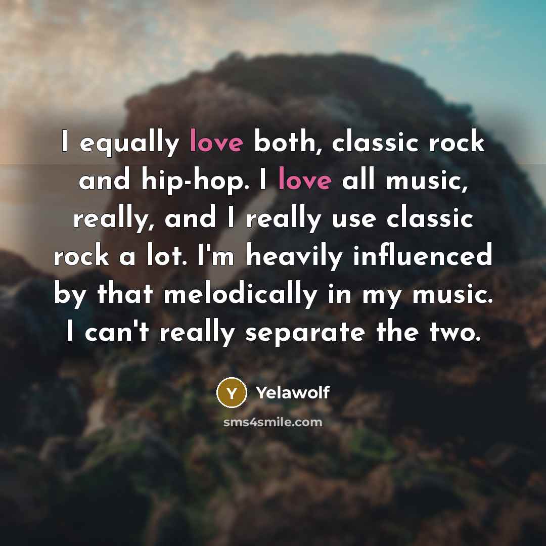 “I equally love both, classic rock and hip-hop. I love…” quote by Yelawolf