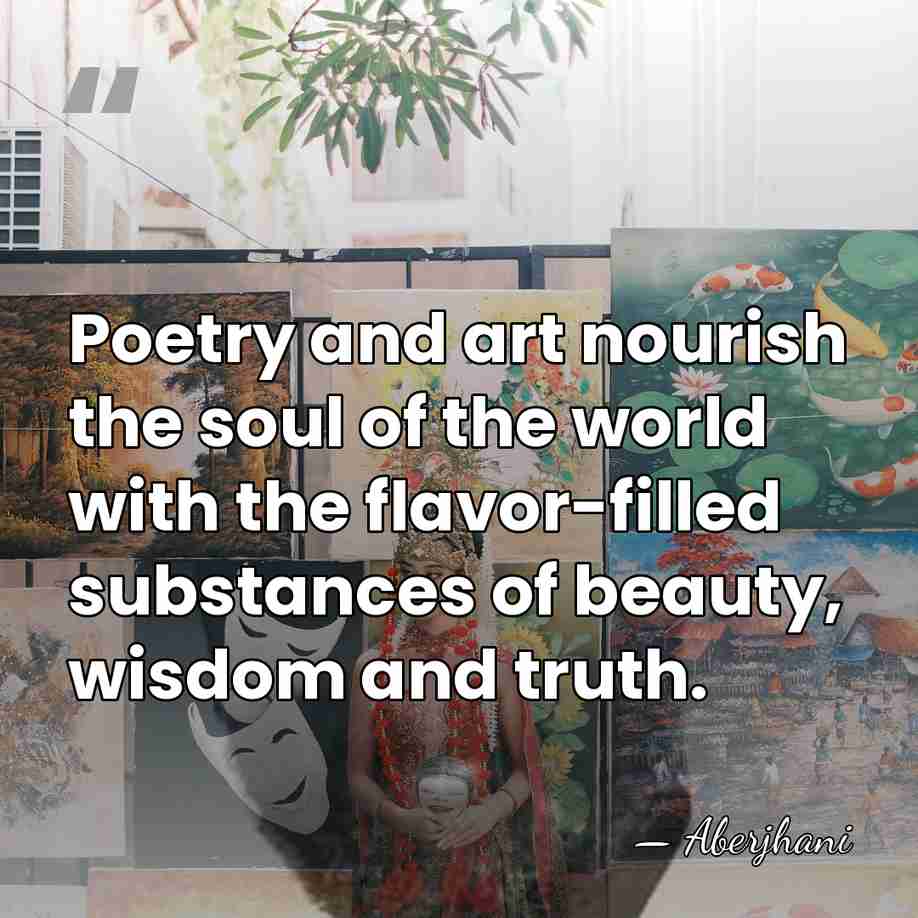Poetry and art nourish the soul of the world with the flavor-filled&hellip; - Aberjhani