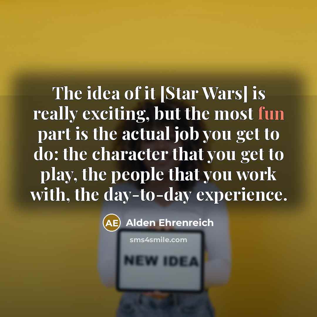 “The idea of it [Star Wars] is really exciting, but…” quote by Alden Ehrenreich