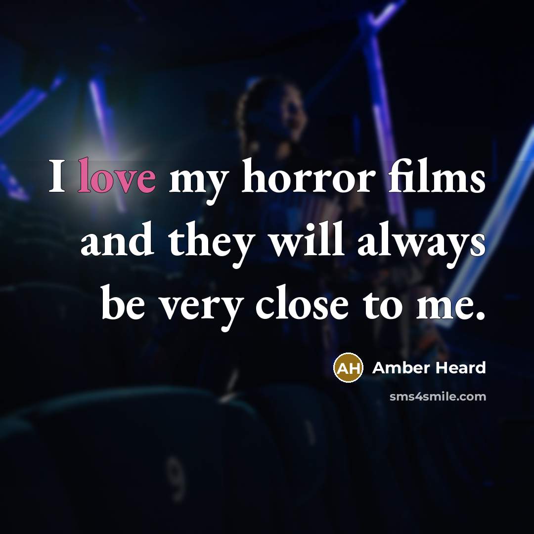 “I love my horror films and they will always be…” quote by Amber Heard