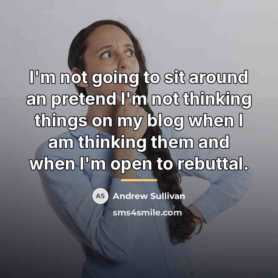 “I'm not going to sit around an pretend I'm not…” quote by Andrew Sullivan