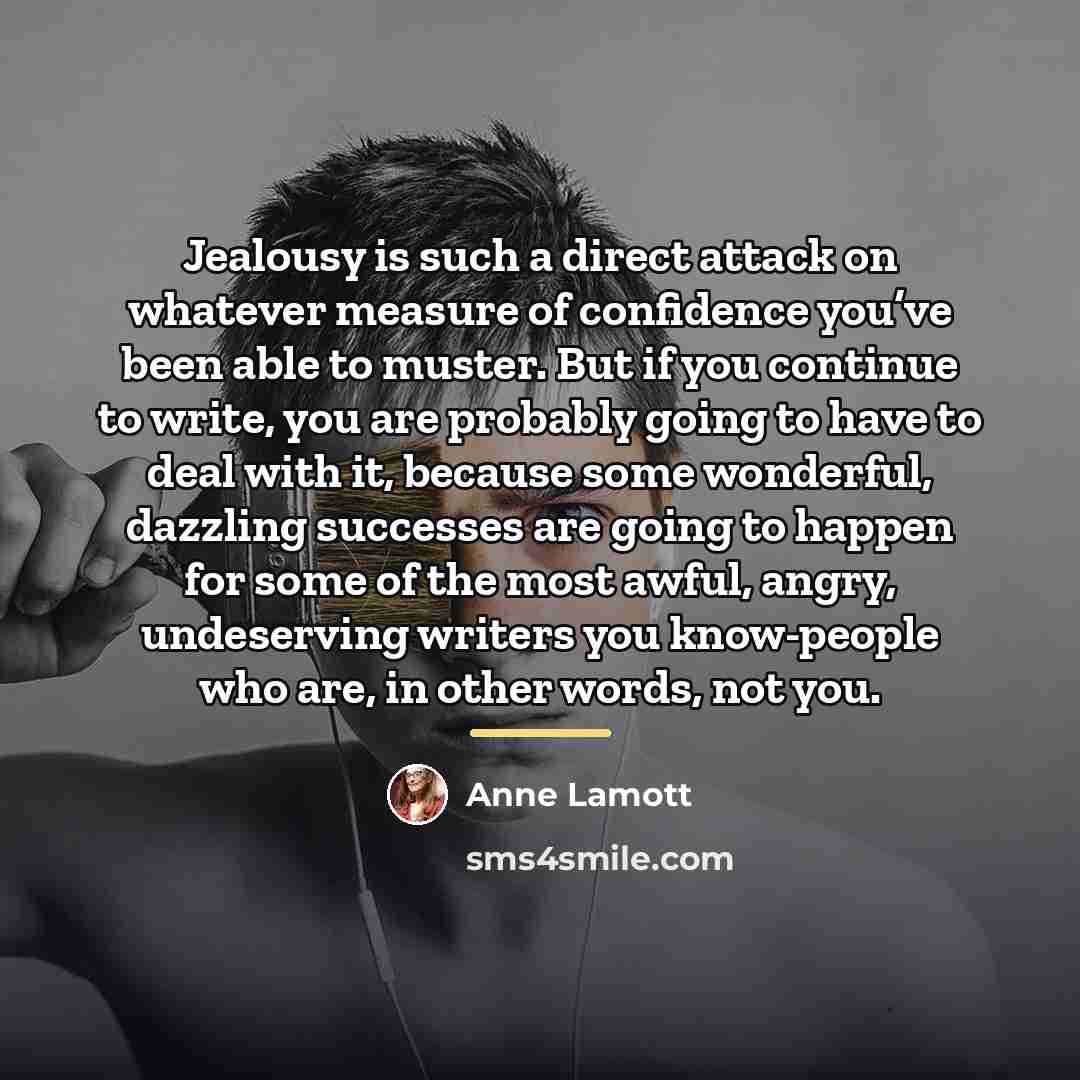 “Jealousy is such a direct attack on whatever measure of…” quote by Anne Lamott