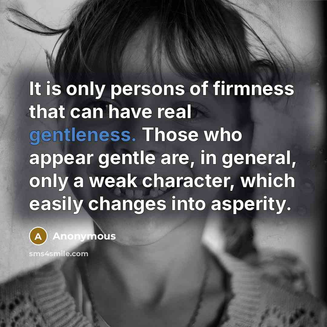 “It is only persons of firmness that can have real…” quote by Anonymous