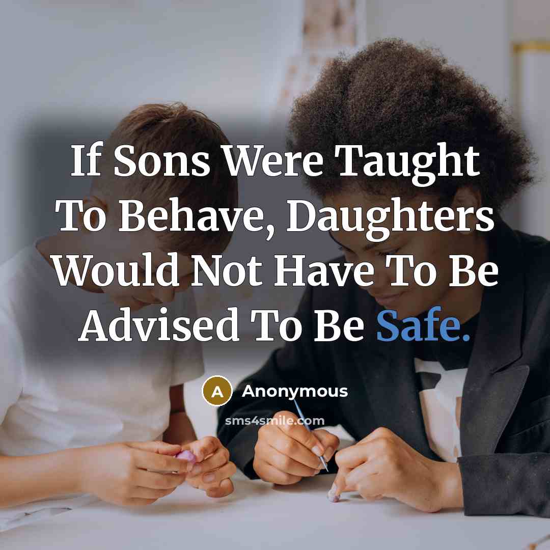 “If Sons Were Taught To Behave, Daughters Would Not Have…” quote by Anonymous