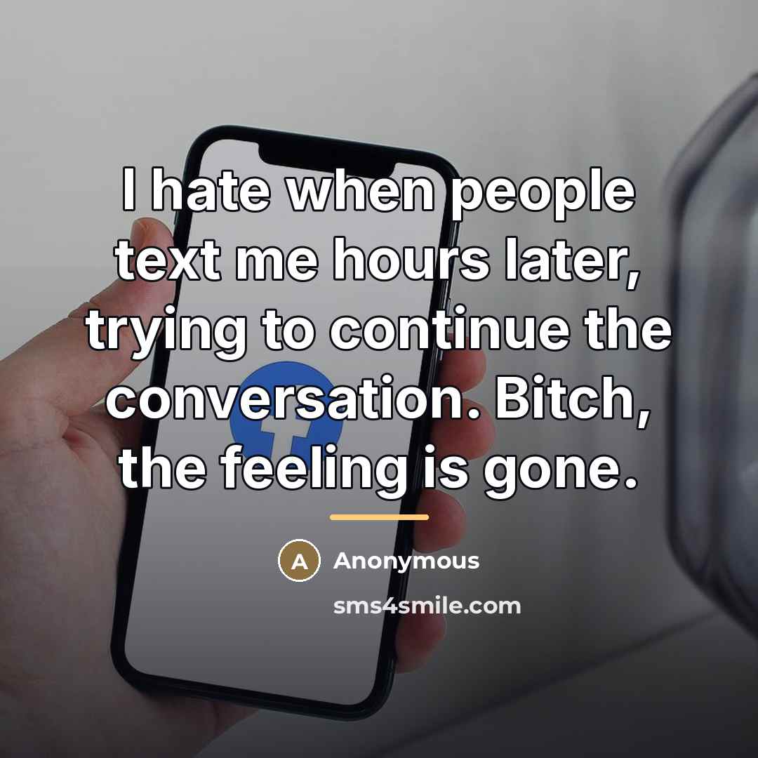 “I hate when people text me hours later, trying to…” quote by Anonymous