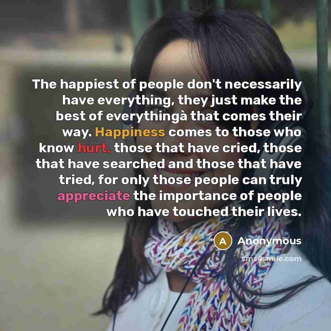 “The happiest of people don't necessarily have everything, they just…” quote by Anonymous