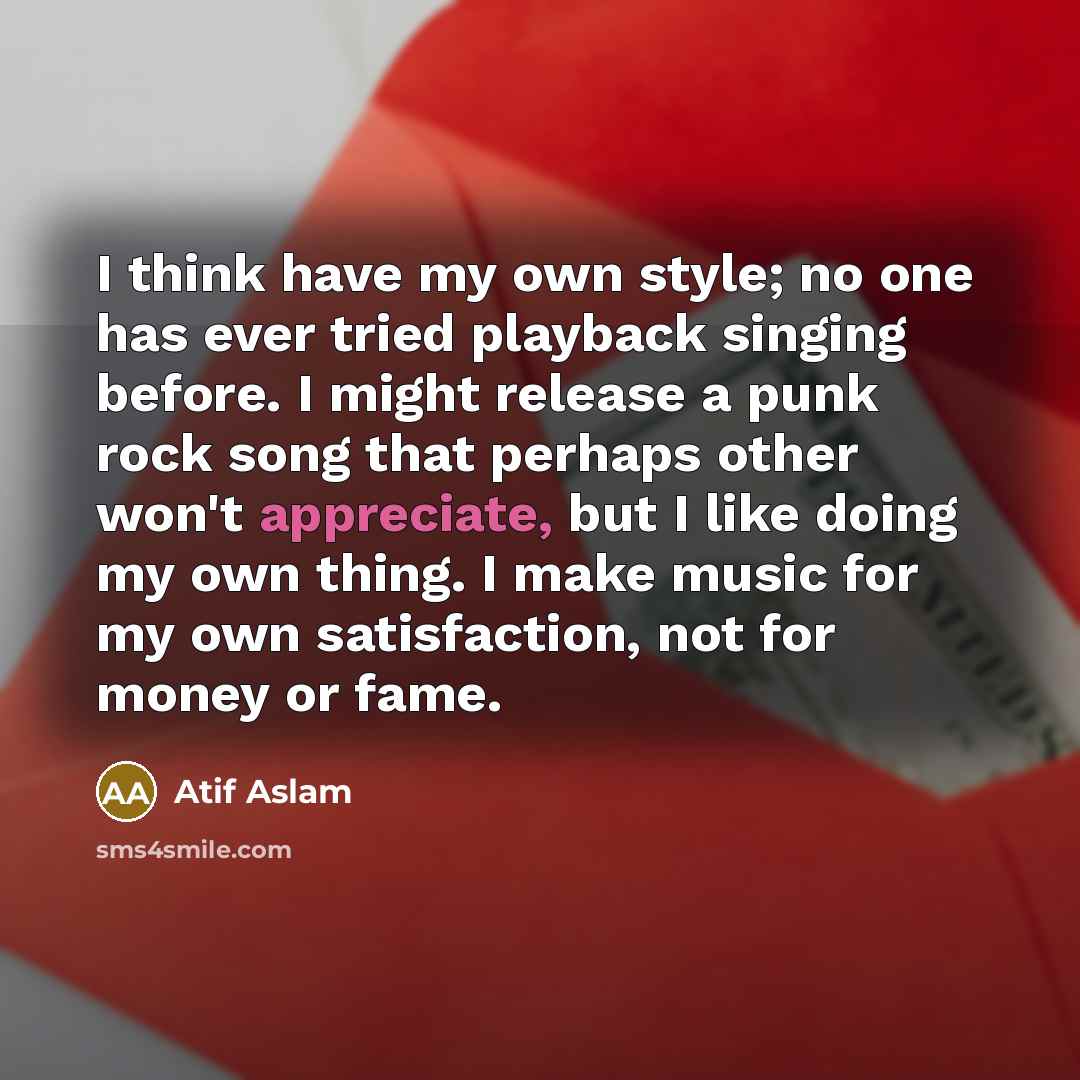 “I think have my own style; no one has ever…” quote by Atif Aslam