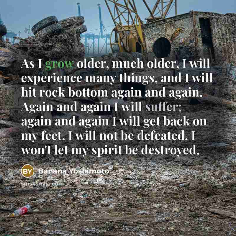 “As I grow older, much older, I will experience many…” quote by Banana Yoshimoto