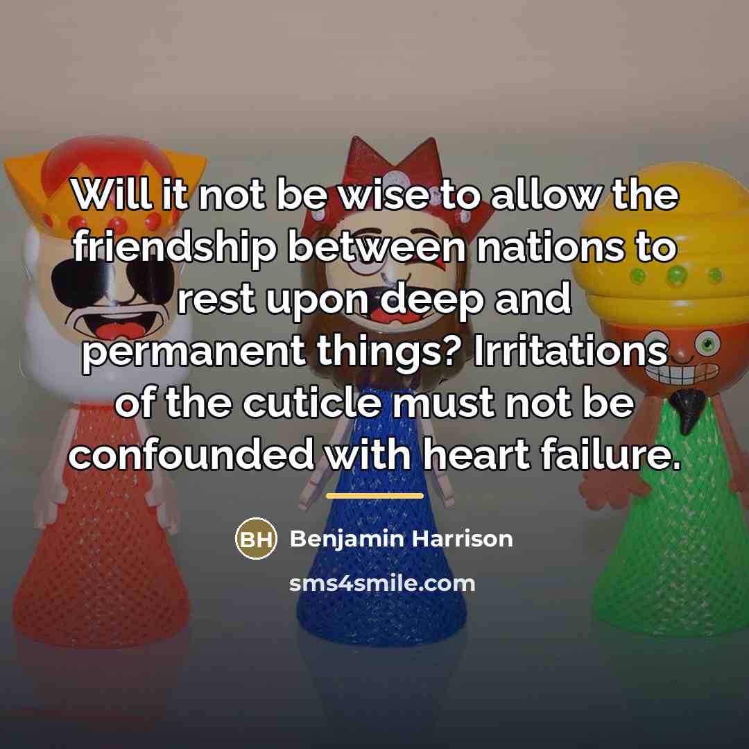 “Will it not be wise to allow the friendship between…” quote by Benjamin Harrison