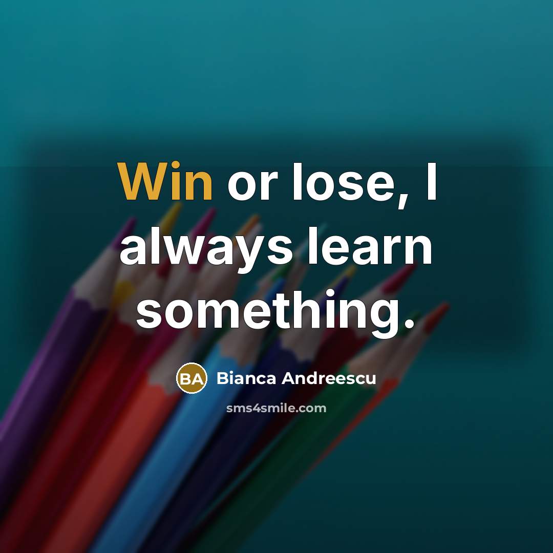 “Win or lose, I always learn something.…” quote by Bianca Andreescu