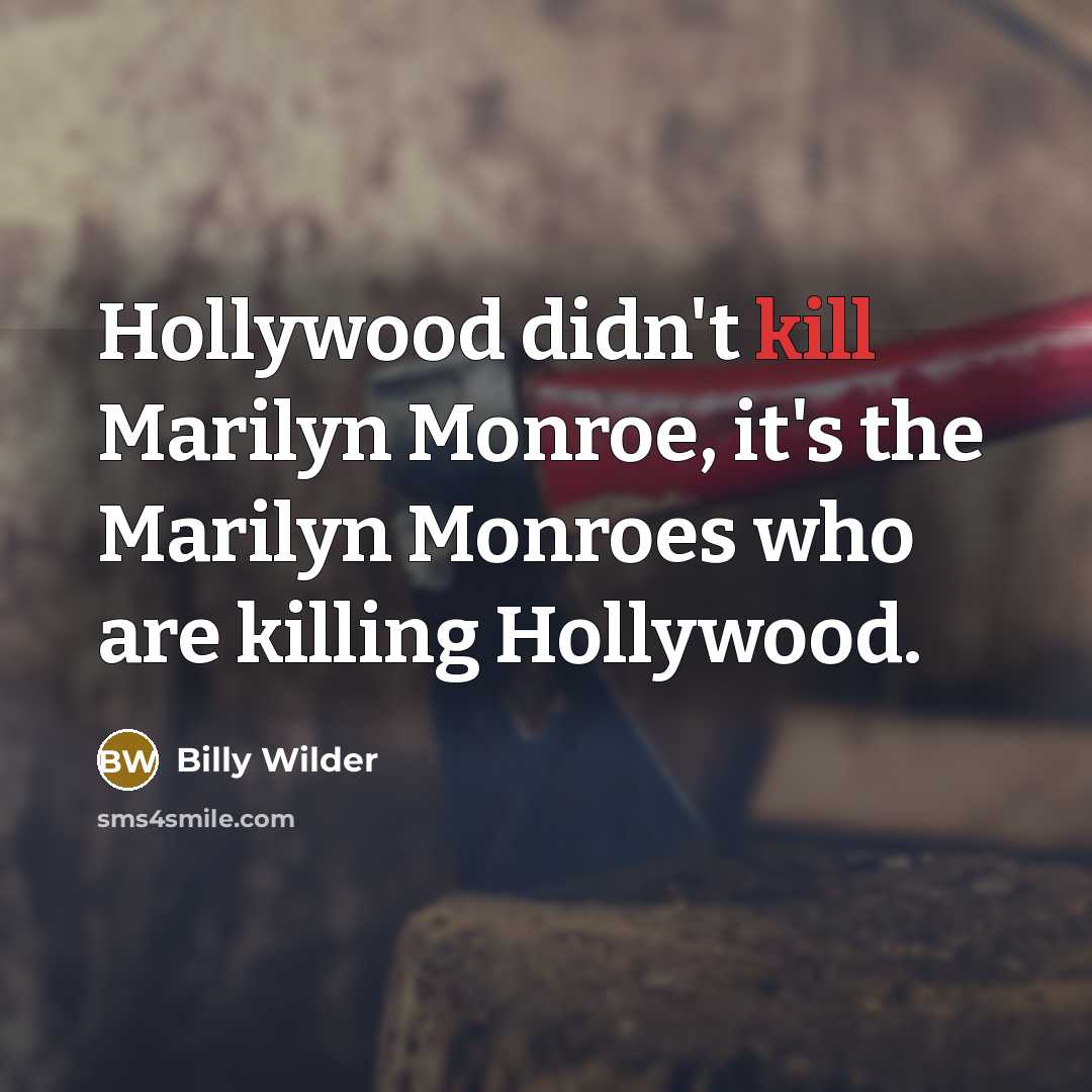 “Hollywood didn't kill Marilyn Monroe, it's the Marilyn Monroes who…” quote by Billy Wilder