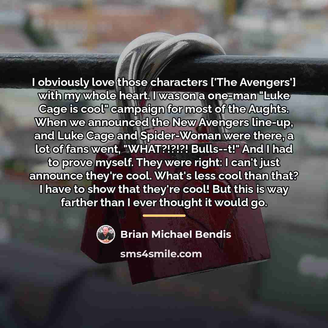 “I obviously love those characters ['The Avengers'] with my whole…” quote by Brian Michael Bendis