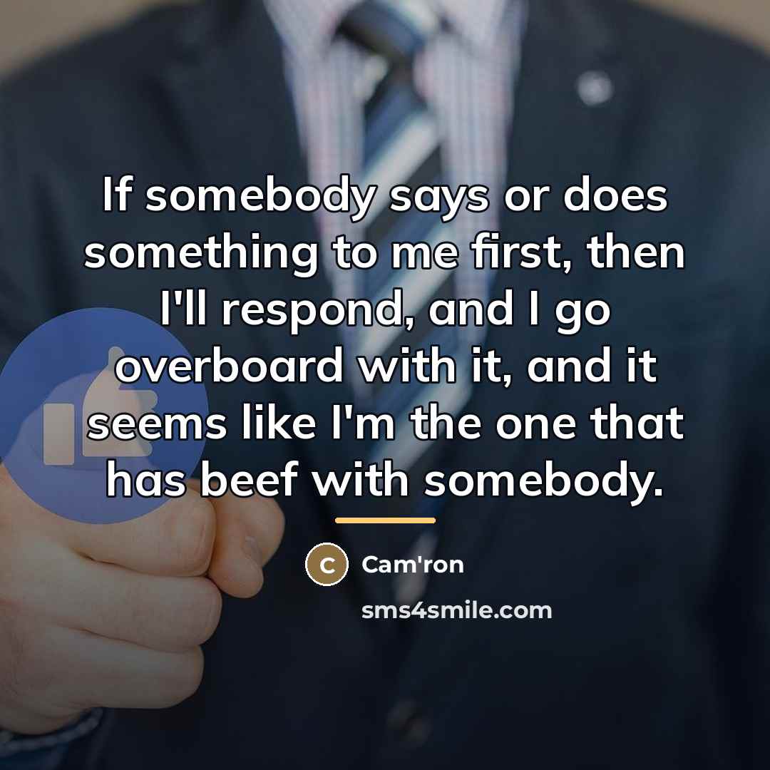 “If somebody says or does something to me first, then…” quote by Cam'ron