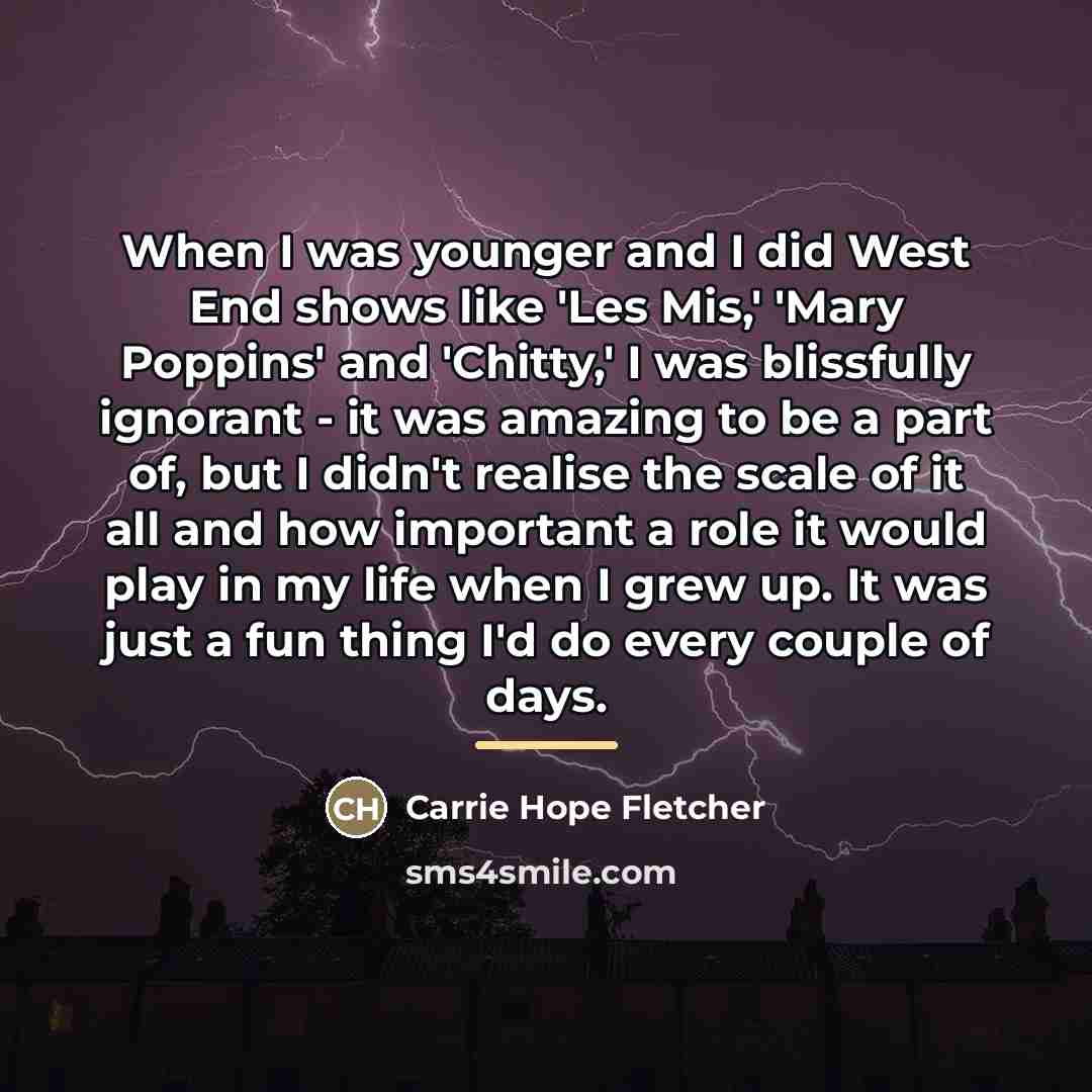 “When I was younger and I did West End shows…” quote by Carrie Hope Fletcher