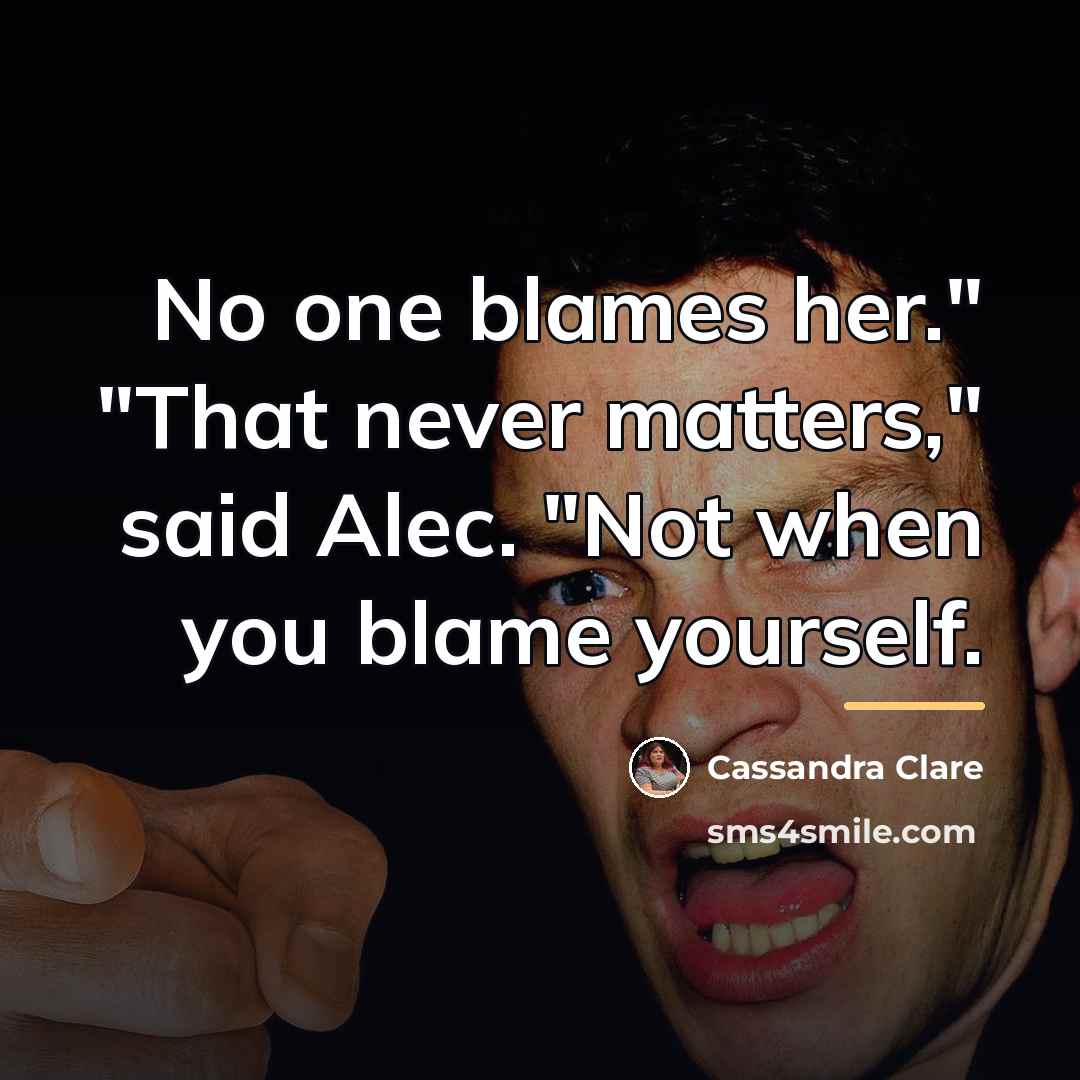 “No one blames her." "That never matters," said Alec. "Not…” quote by Cassandra Clare