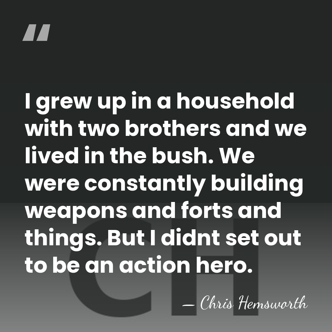 I grew up in a household with two brothers and we lived&hellip; - Chris Hemsworth