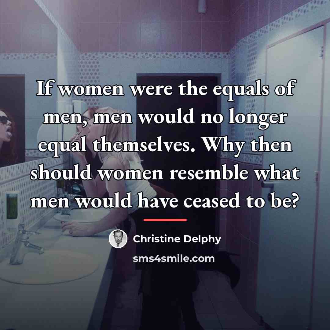 “If women were the equals of men, men would no…” quote by Anonymous