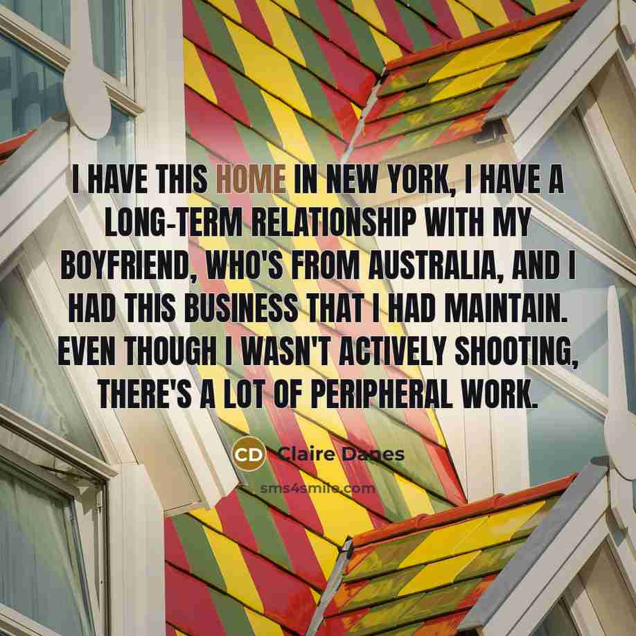 “I have this home in New York, I have a…” quote by Claire Danes
