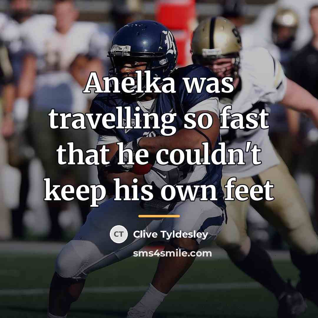 “Anelka was travelling so fast that he couldn't keep his…” quote by Clive Tyldesley