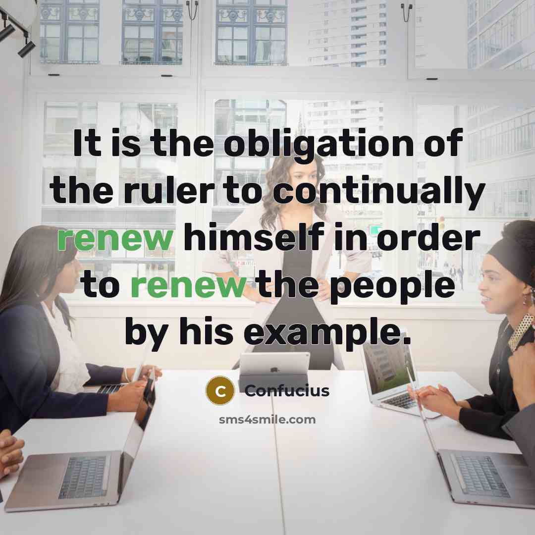 “It is the obligation of the ruler to continually renew…” quote by Confucius