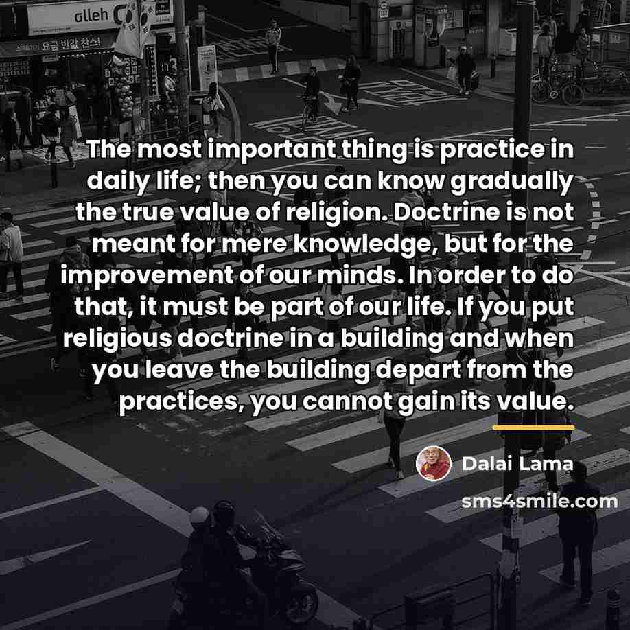 “The most important thing is practice in daily life; then…” quote by Dalai Lama