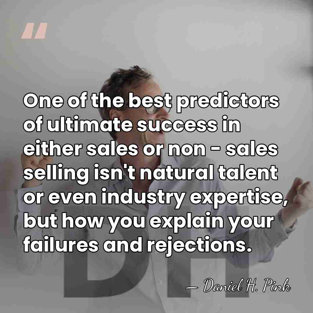One of the best predictors of ultimate success in either sales or&hellip; - Daniel H. Pink