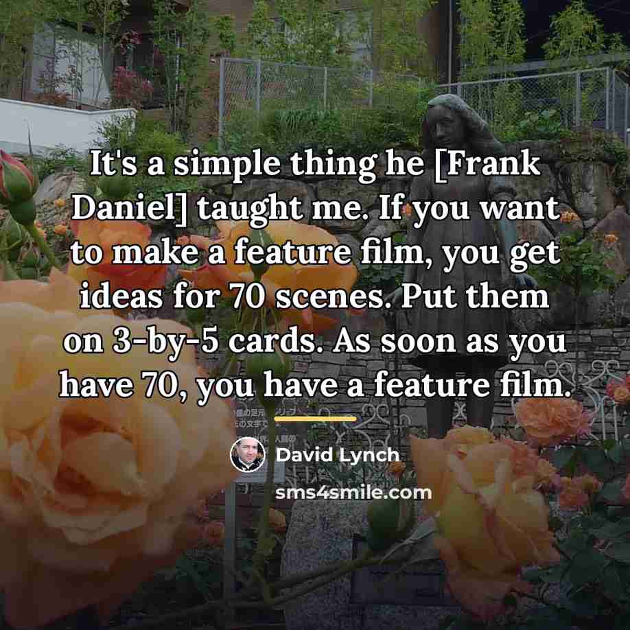 “It's a simple thing he [Frank Daniel] taught me. If…” quote by David Lynch