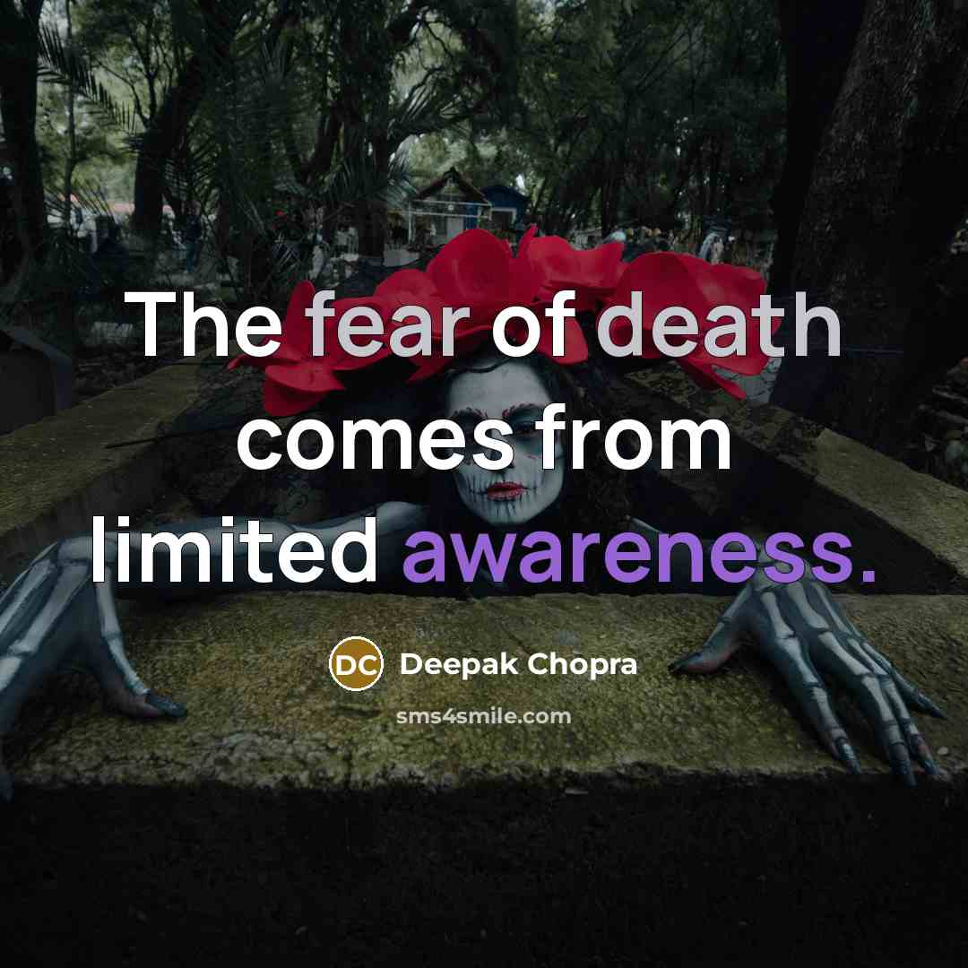 “The fear of death comes from limited awareness.…” quote by Deepak Chopra