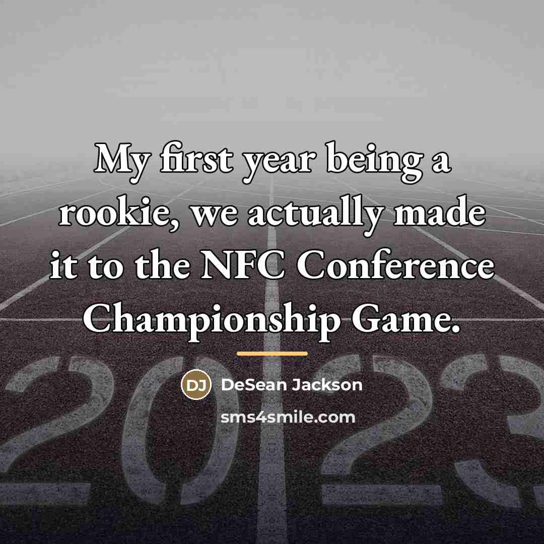 “My first year being a rookie, we actually made it…” quote by DeSean Jackson