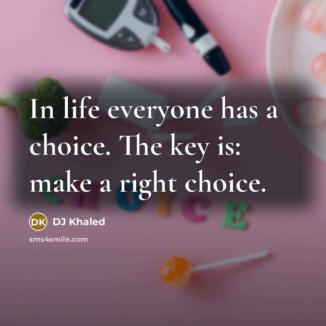 “In life everyone has a choice. The key is: make…” quote by DJ Khaled