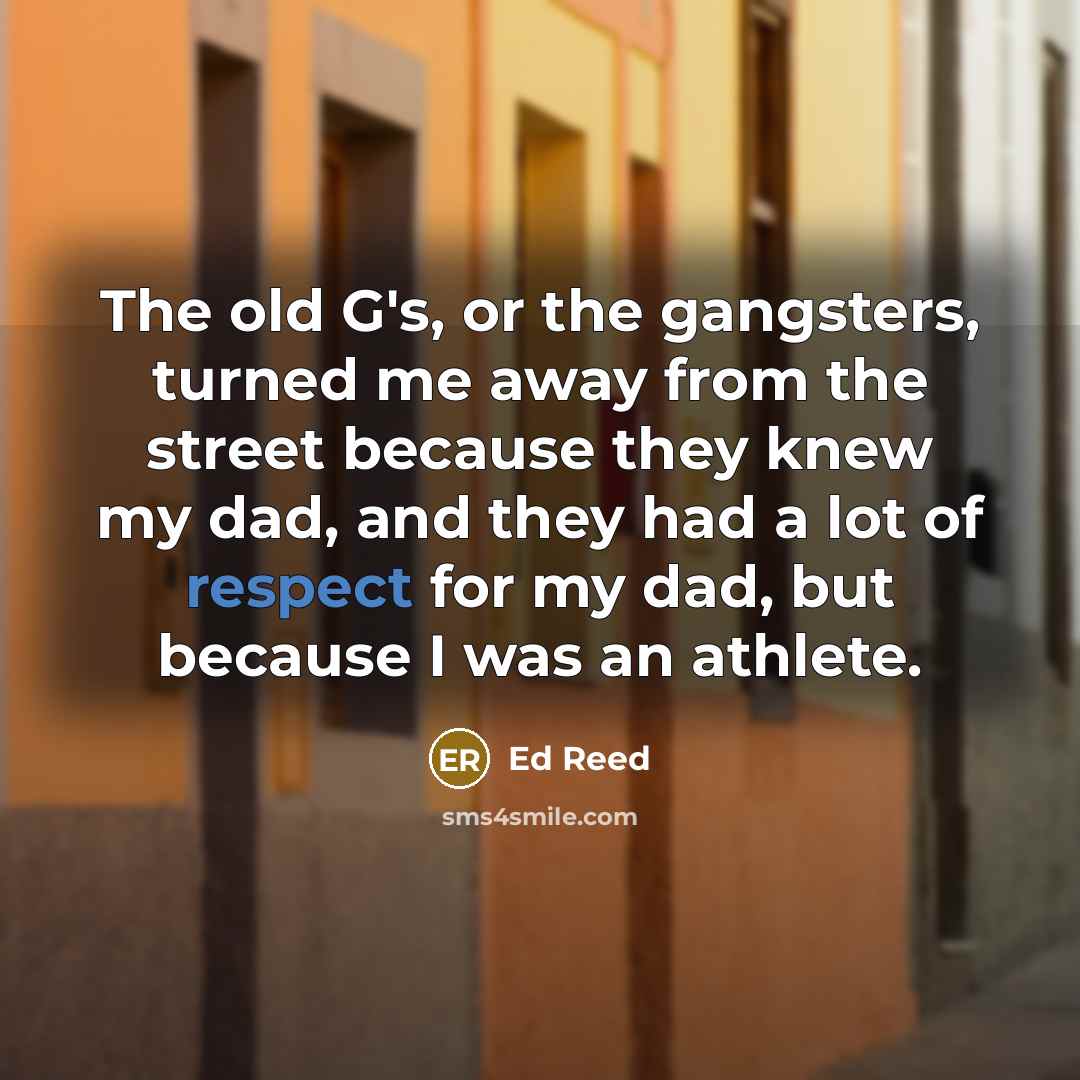 “The old G's, or the gangsters, turned me away from…” quote by Ed Reed