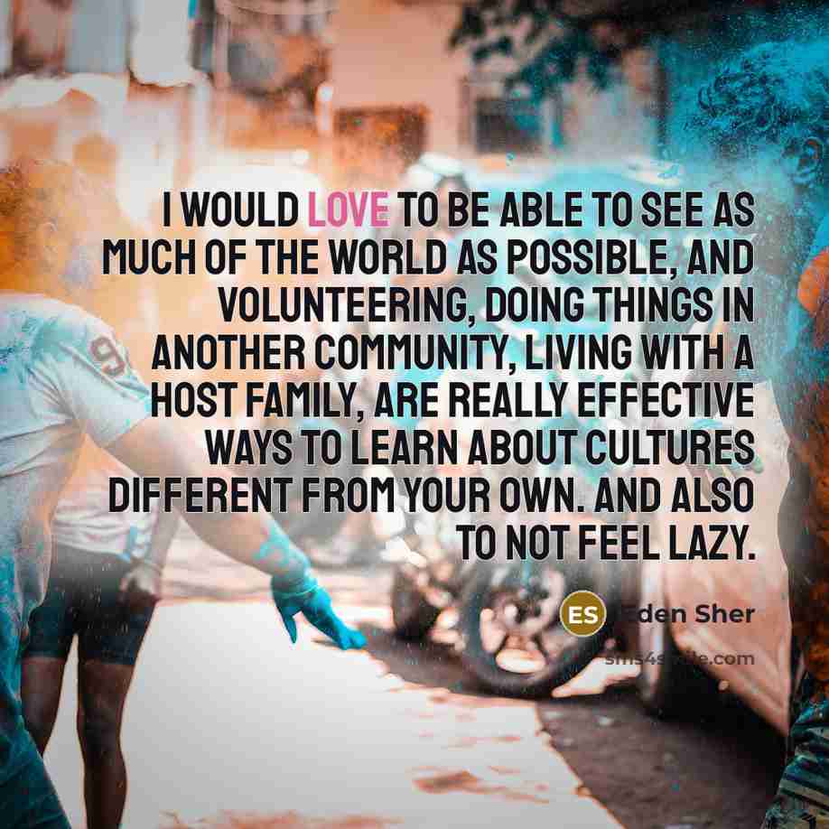 “I would love to be able to see as much…” quote by Eden Sher