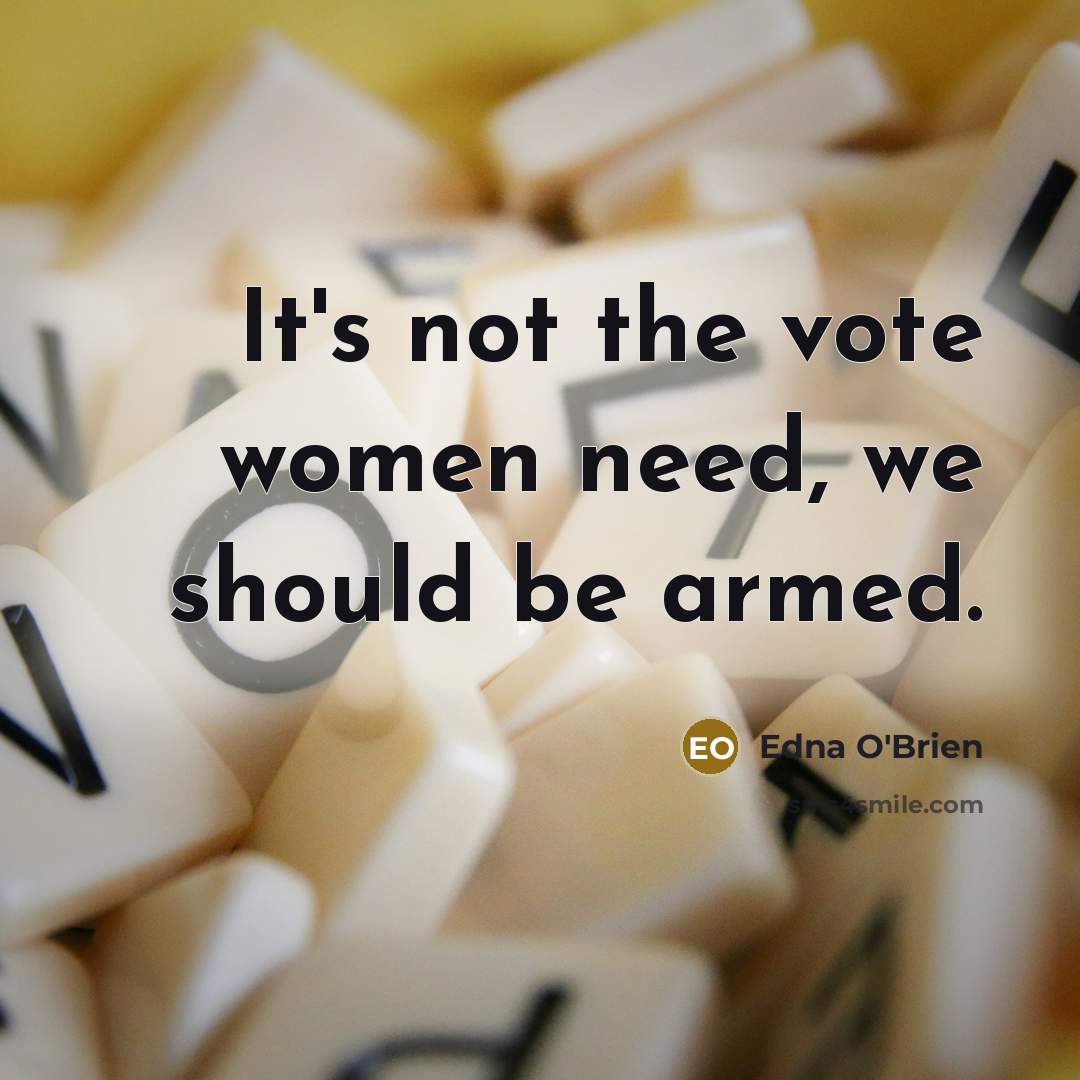 “It's not the vote women need, we should be armed.…” quote by Edna O'Brien
