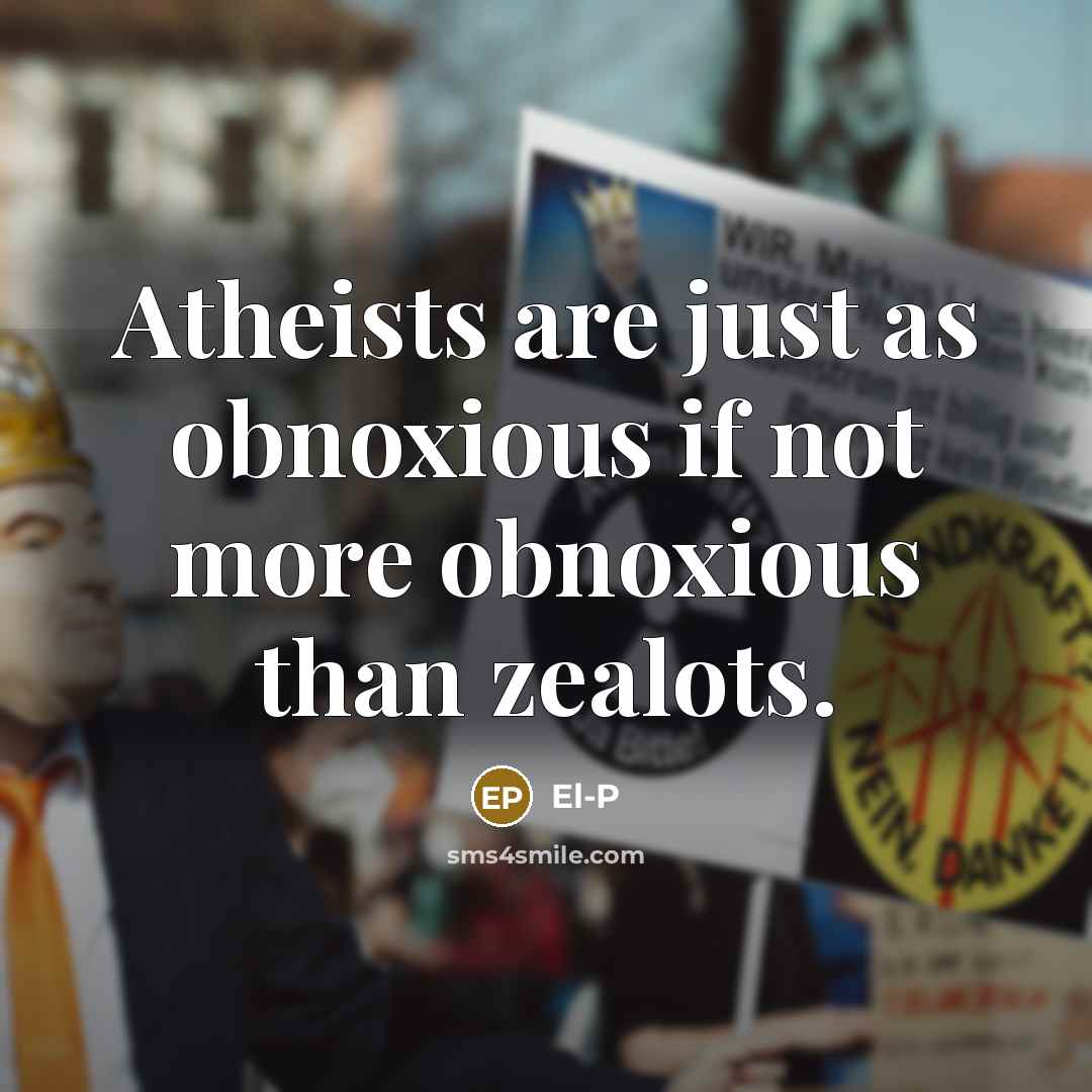 “Atheists are just as obnoxious if not more obnoxious than zealots.” quote by El-P