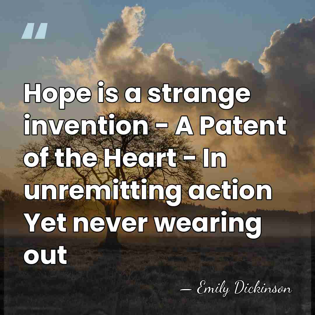 Hope is a strange invention - A Patent of the Heart -&hellip; - Emily Dickinson