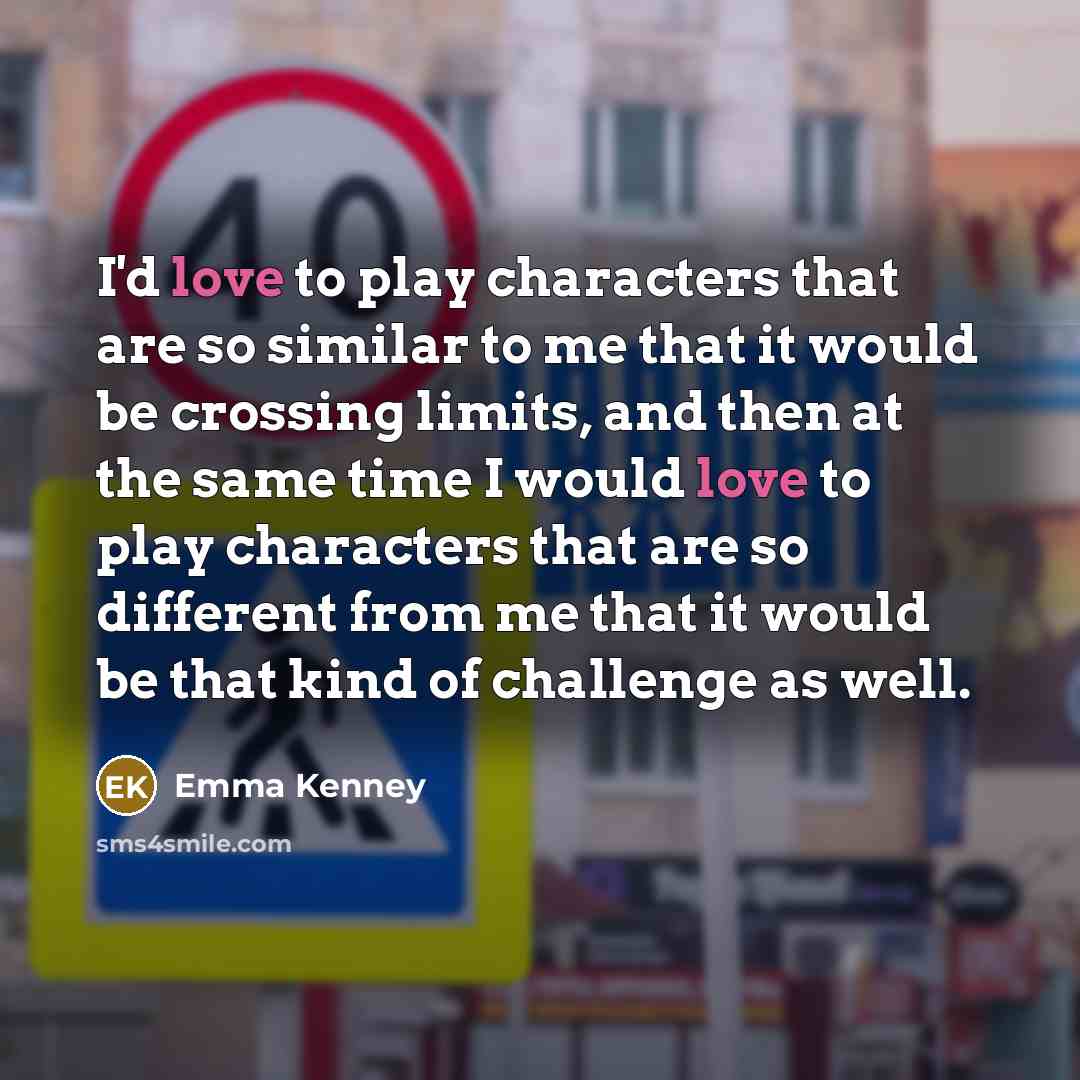 “I'd love to play characters that are so similar to…” quote by Emma Kenney