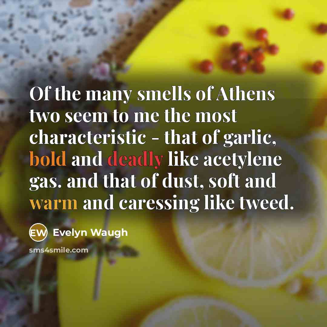 “Of the many smells of Athens two seem to me…” quote by Evelyn Waugh