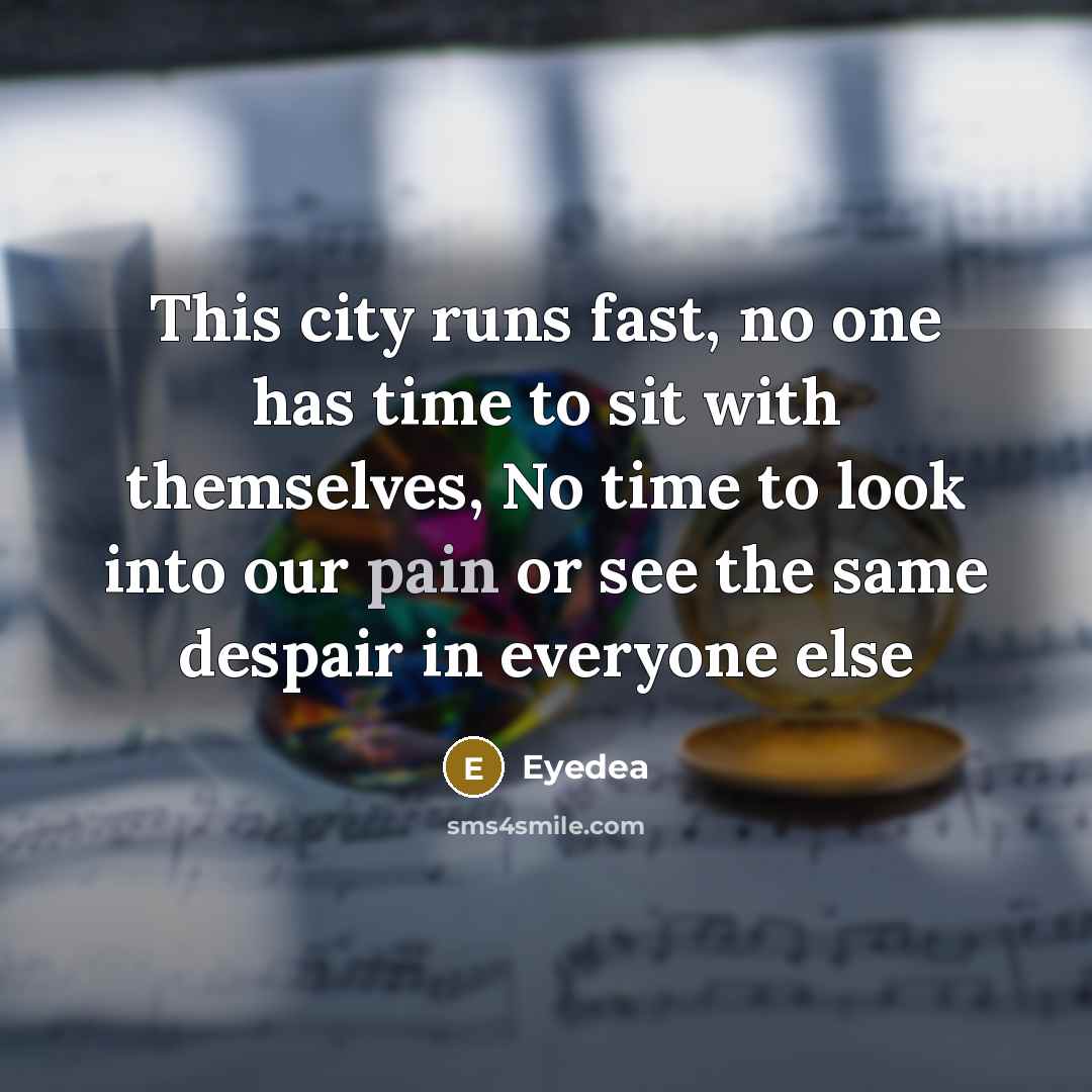 “This city runs fast, no one has time to sit…” quote by Eyedea