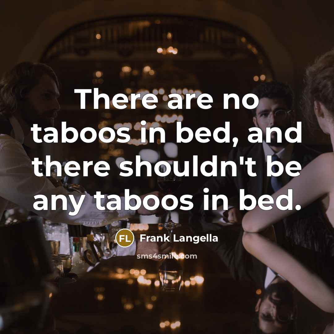 “There are no taboos in bed, and there shouldn't be…” quote by Frank Langella