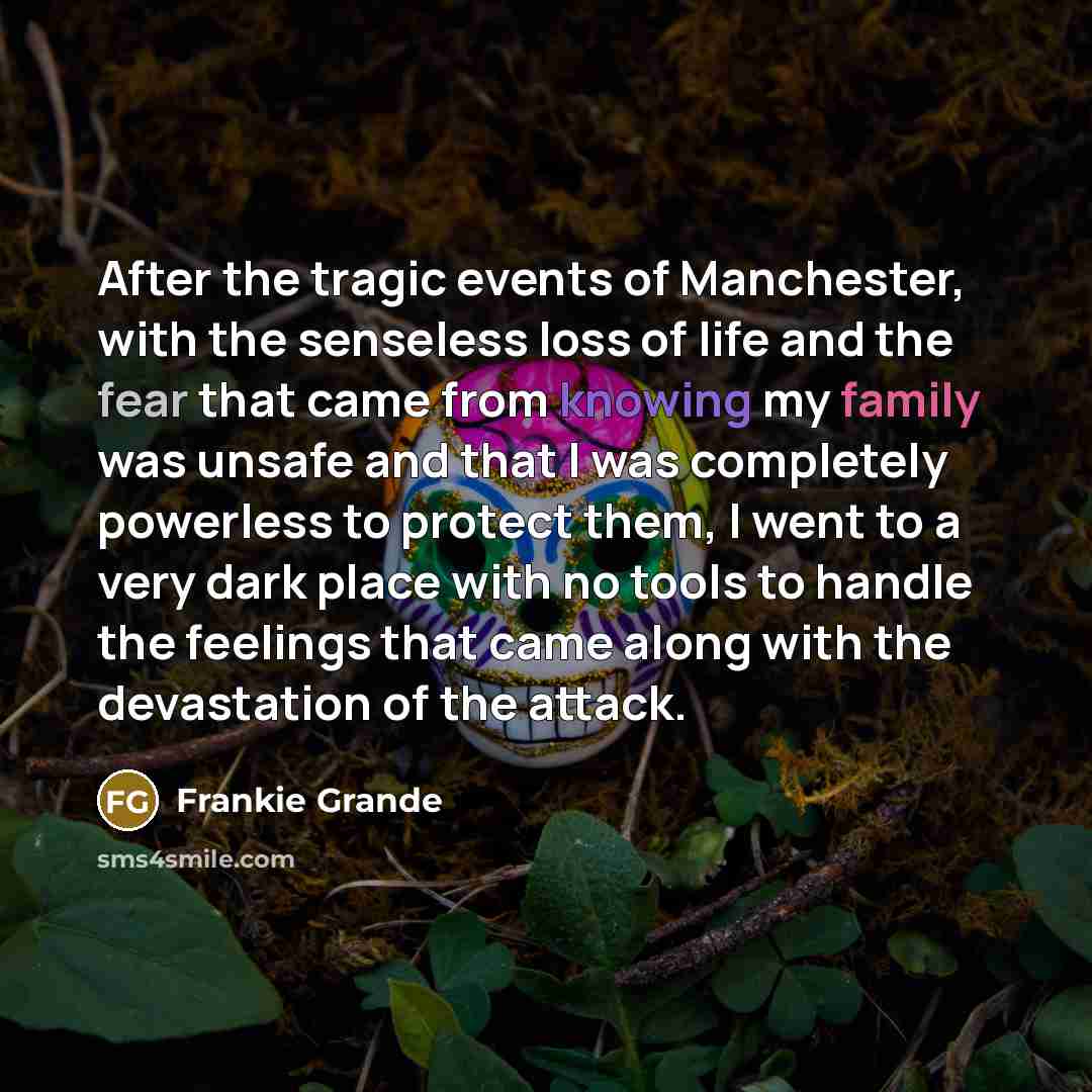 “After the tragic events of Manchester, with the senseless loss…” quote by Frankie Grande